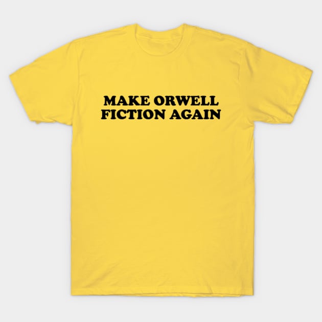 Make Orwell Fiction Again T-Shirt by Three Meat Curry